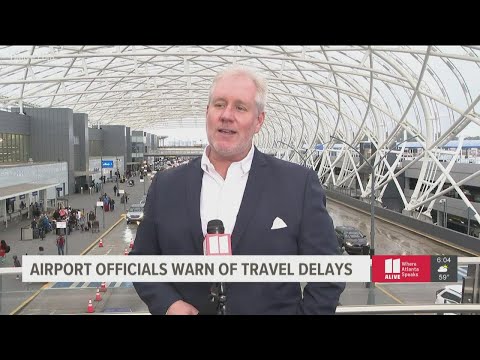 Hartsfield-Jackson Airport officials warn of travel delays