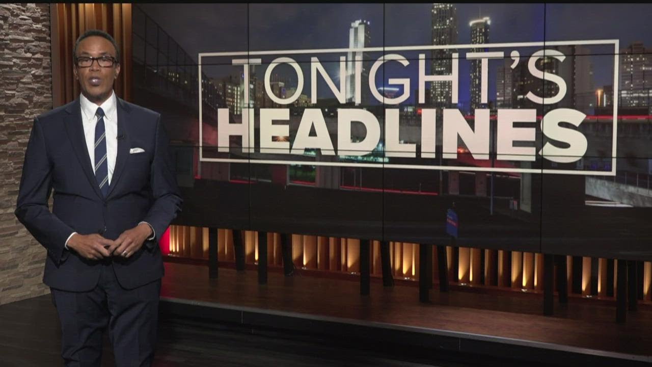 Tonight's Headlines | Here are tonight's stop stories in Atlanta